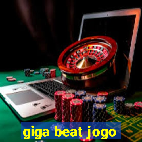 giga beat jogo